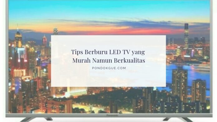 Tips Berburu LED TV yang Murah Namun Berkualitas