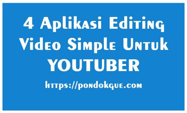 4 Aplikasi Editing Video Simple Untuk Youtuber