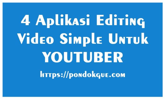 4 Aplikasi Editing Video Simple Untuk Youtuber