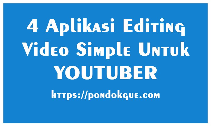 4 Aplikasi Editing Video Simple Untuk Youtuber