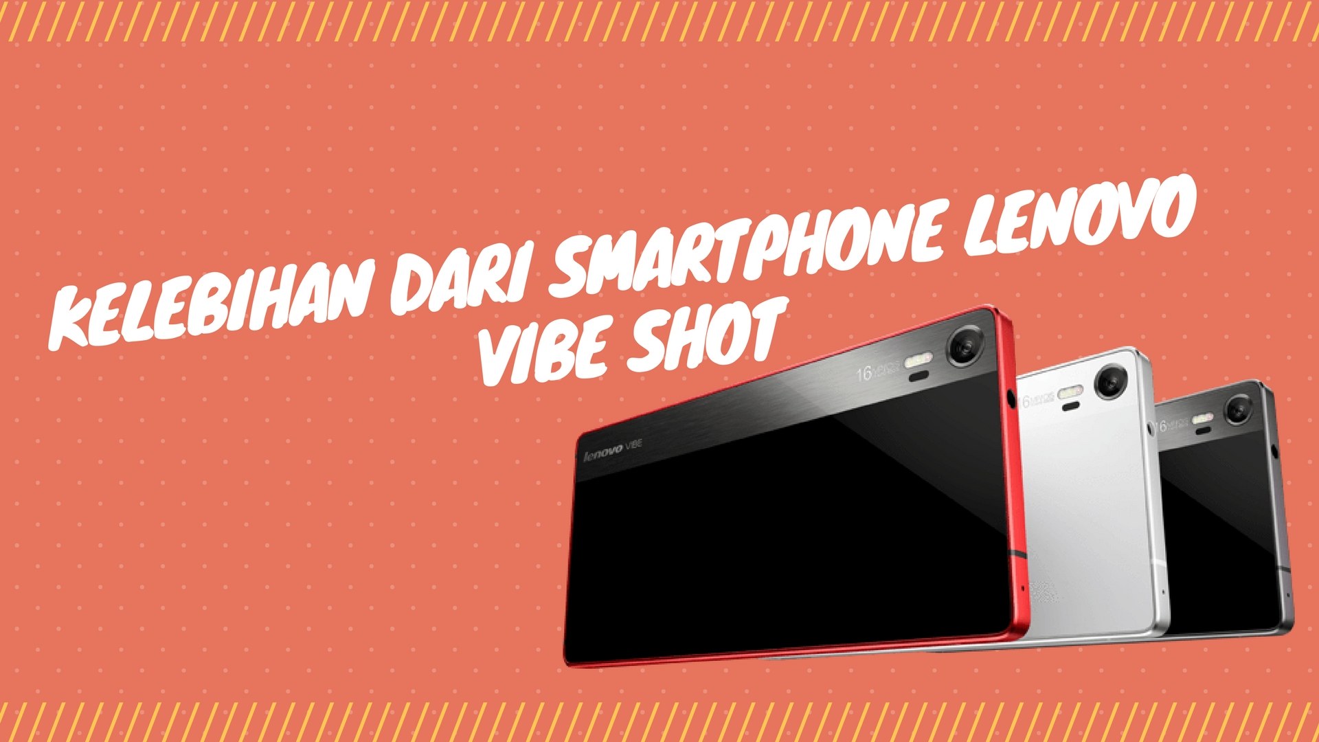 Ini Dia Kelebihan dari Smartphone Lenovo Vibe Shot