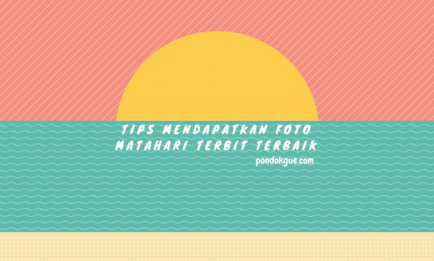 Tips Mendapatkan Foto Matahari Terbit Terbaik