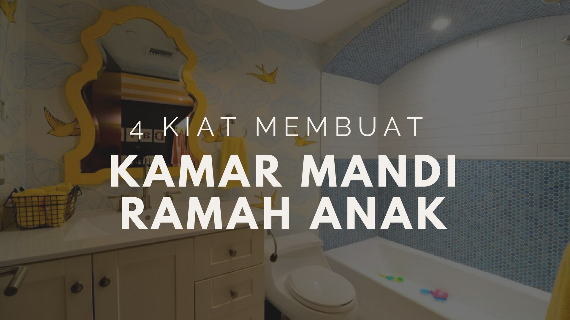 4 Kiat Membuat Kamar Mandi Ramah Anak