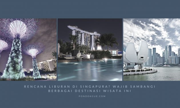 Rencana Liburan Di Singapura_ Wajib Sambangi Berbagai Destinasi Wisata Ini