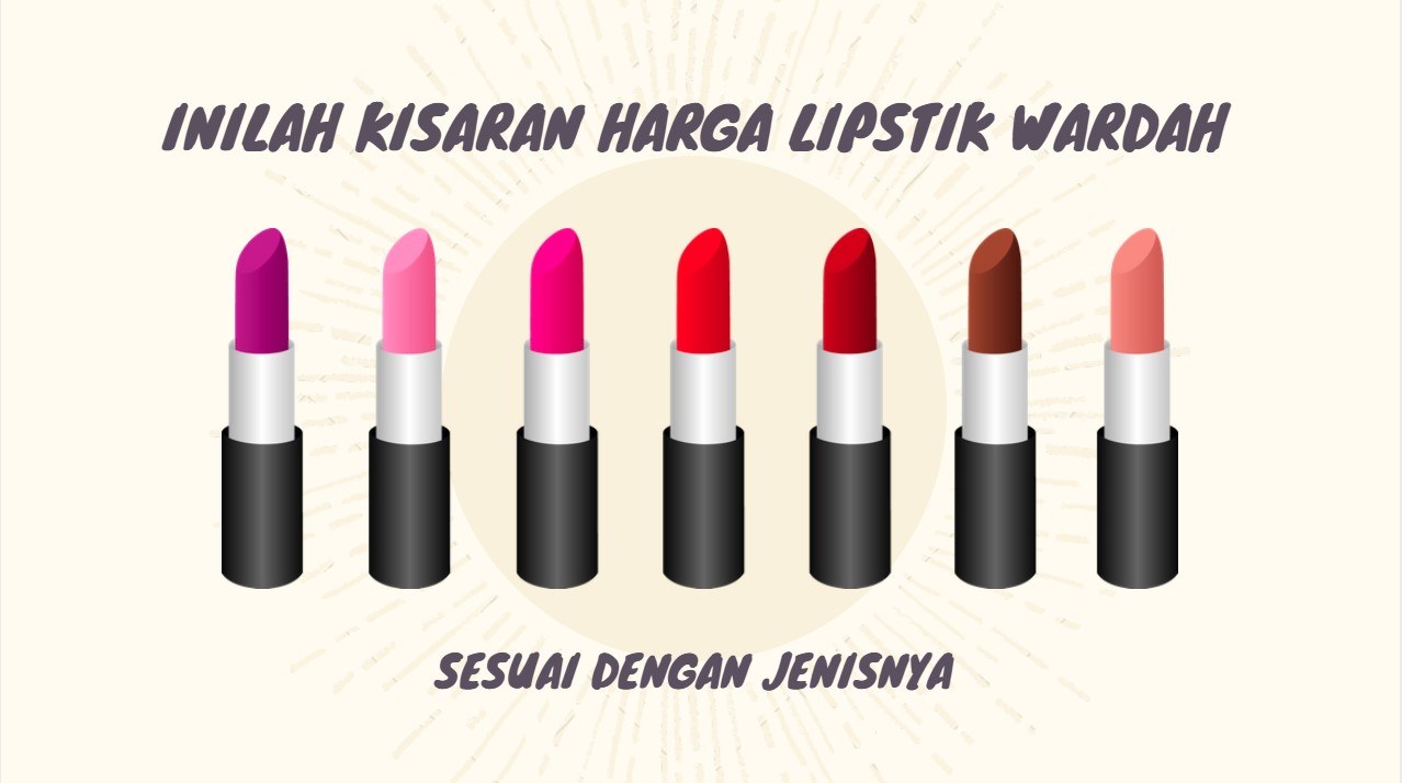 Inilah Kisaran Harga Lipstik Wardah Sesuai dengan Jenisnya