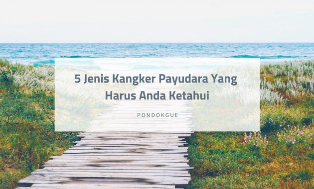 5 Jenis Kangker Payudara Yang Harus Anda Ketahui