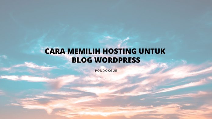 Cara Memilih Hosting Untuk Blog Wordpress