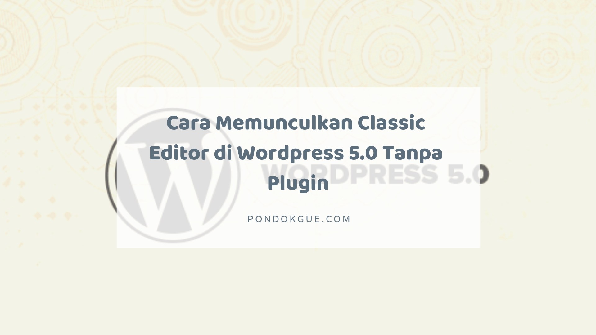 Cara Memunculkan Classic Editor di Wordpress 5.0 Tanpa Plugin