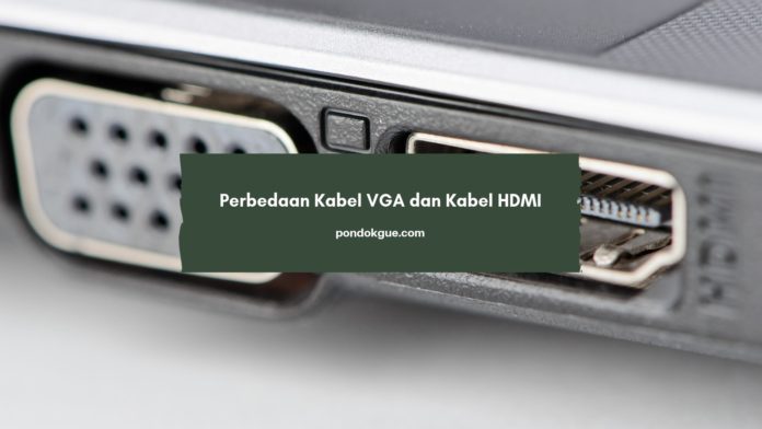Perbedaan Kabel VGA dan Kabel HDMI