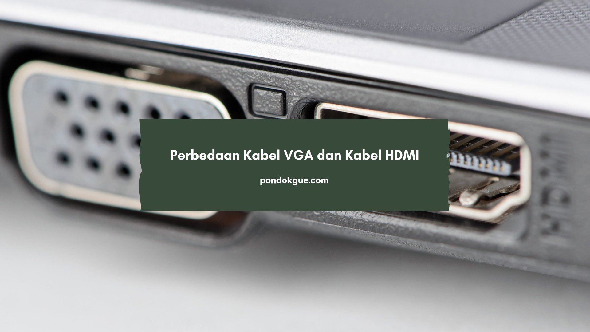 Perbedaan Kabel VGA dan Kabel HDMI