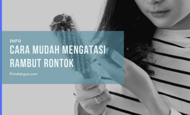 Cara Mudah Mengatasi Rambut Rontok