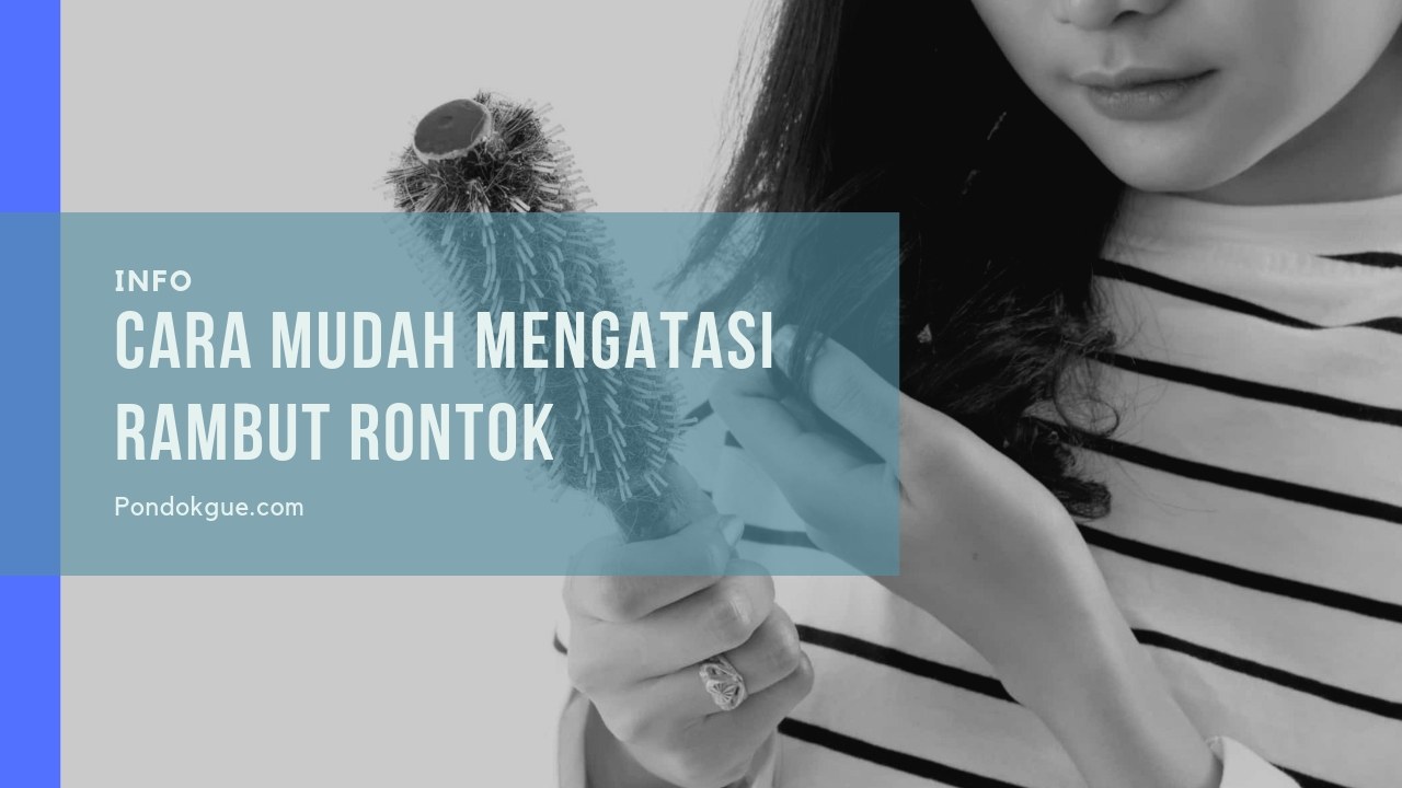 Cara Mudah Mengatasi Rambut Rontok