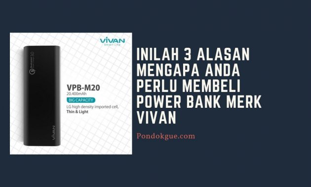 Inilah 3 Alasan Mengapa Anda Perlu Membeli Power Bank Merk Vivan