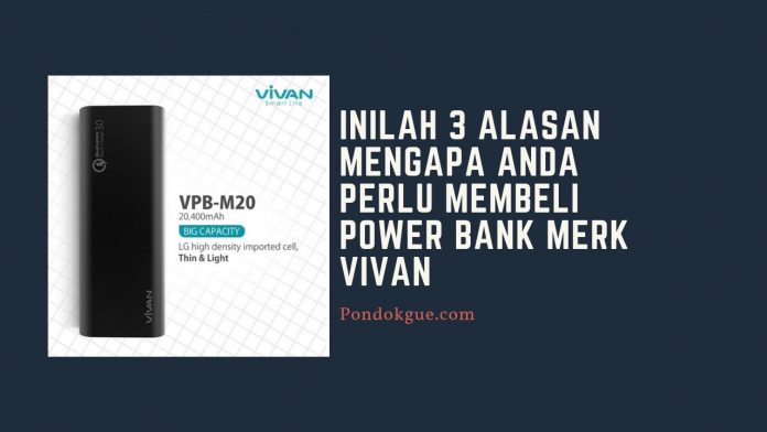 Inilah 3 Alasan Mengapa Anda Perlu Membeli Power Bank Merk Vivan
