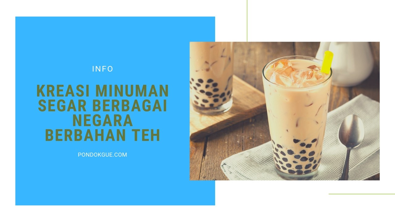 Kreasi Minuman Segar berbagai Negara berbahan Teh