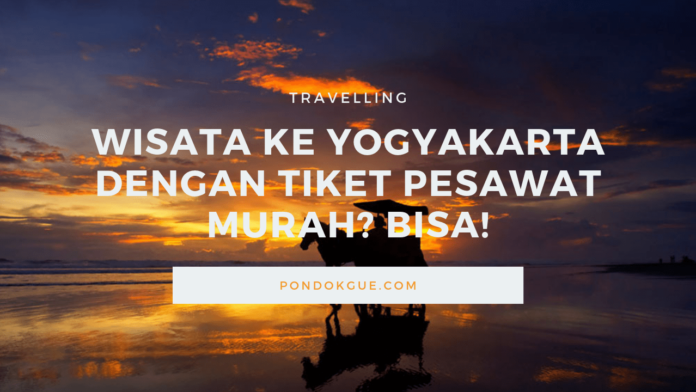 Wisata Ke Yogyakarta Dengan Tiket Pesawat Murah_ Bisa!