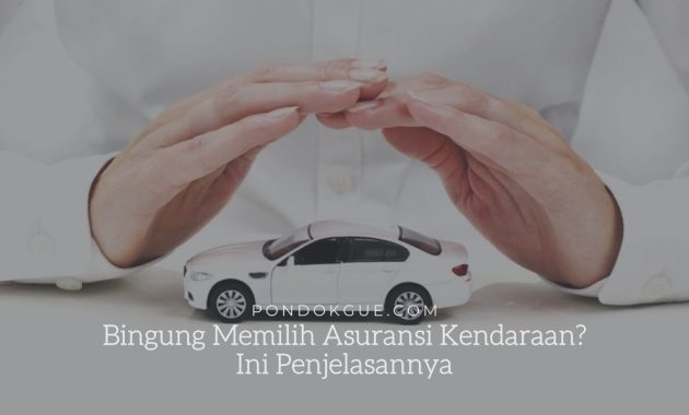 Bingung Memilih Asuransi Kendaraan? Ini Penjelasannya
