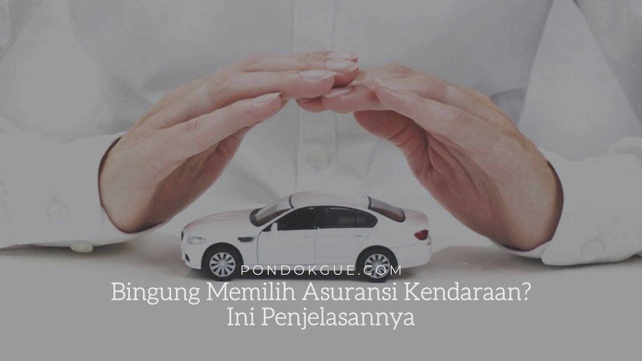 Bingung Memilih Asuransi Kendaraan? Ini Penjelasannya