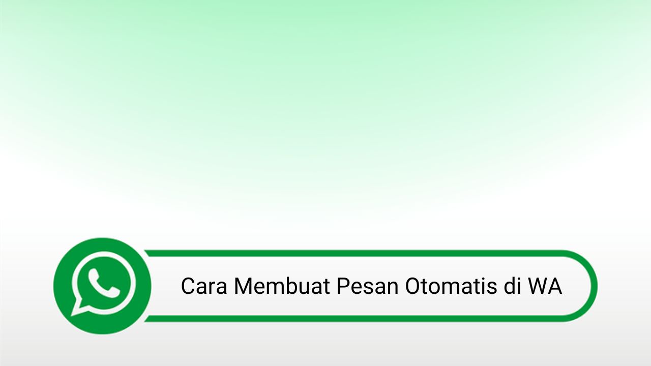 Cara Membuat Pesan Otomatis di WA