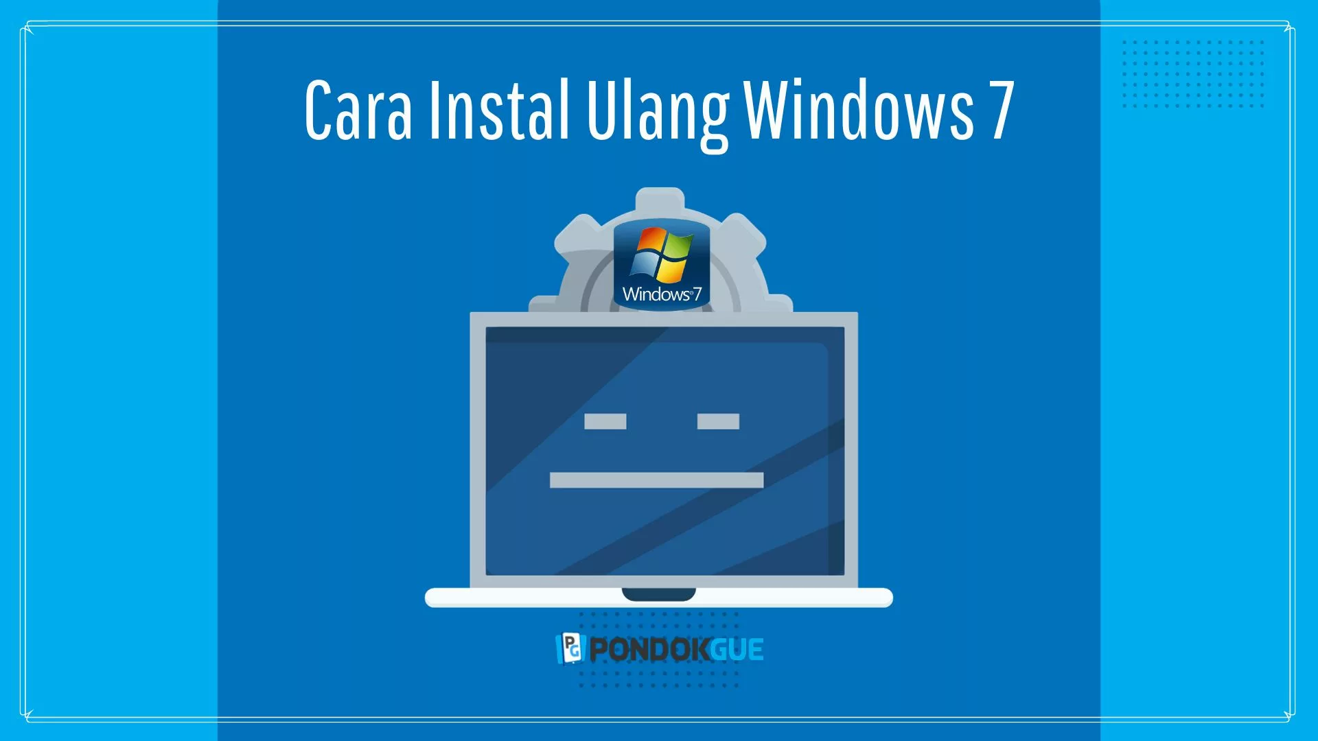 Cara Instal Ulang Windows 7 - Pondokgue.com