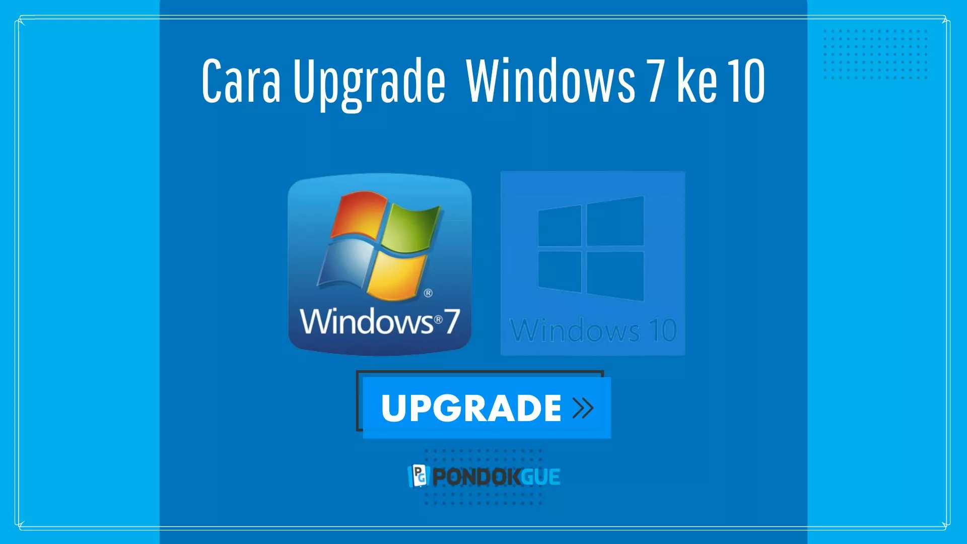 Cara Upgrade Windows 7 ke 10 - Pondokgue.com