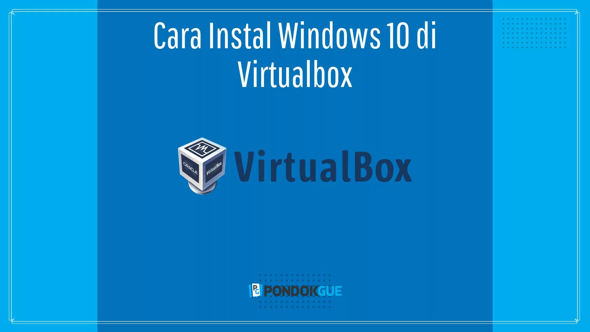 Cara Instal Windows 10 di Virtualbox - Pondokgue.com