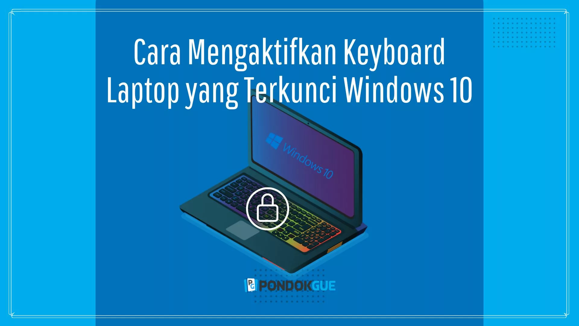 Cara Mengaktifkan Keyboard Laptop yang Terkunci Windows 10 - Pondokgue.com