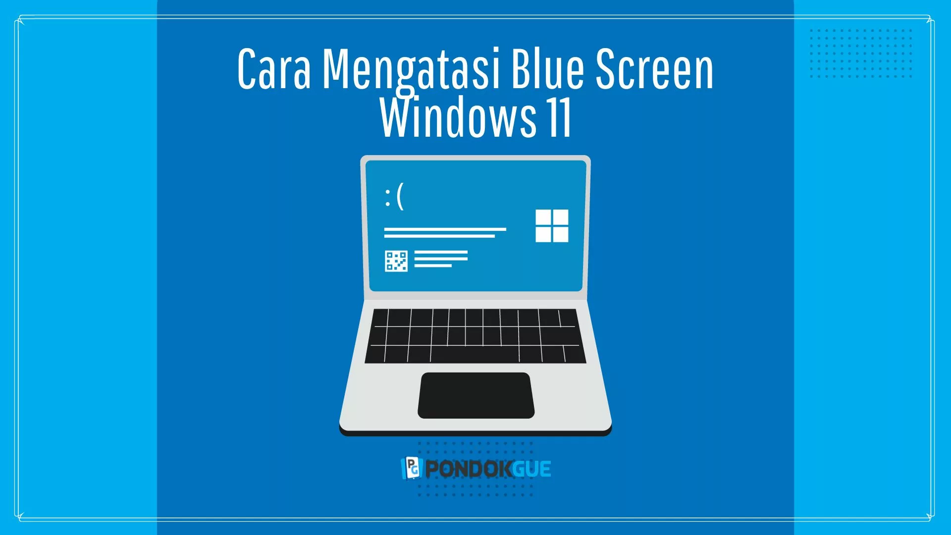 Cara Mengatasi Blue Screen Windows 11 - Pondokgue.com