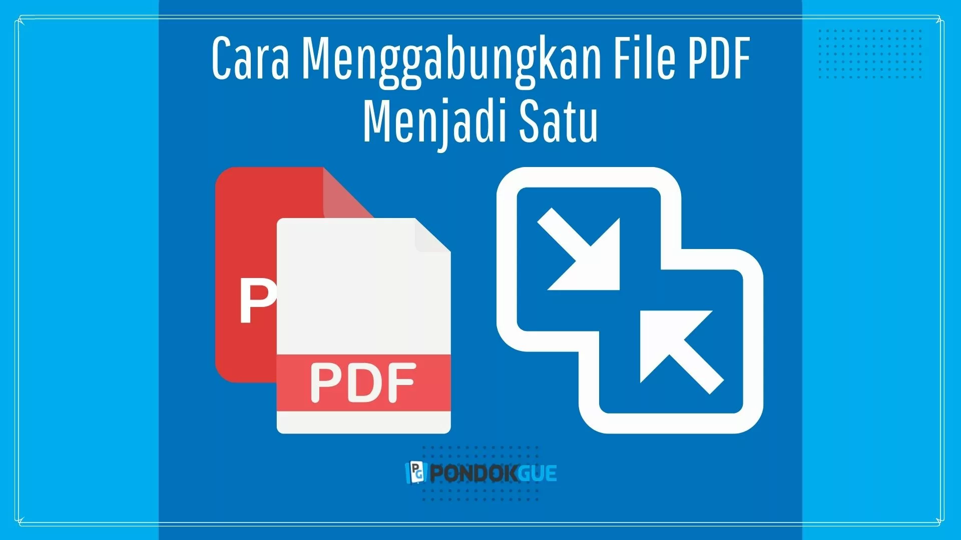 Cara Menggabungkan File PDF Menjadi Satu - Pondokgue.com
