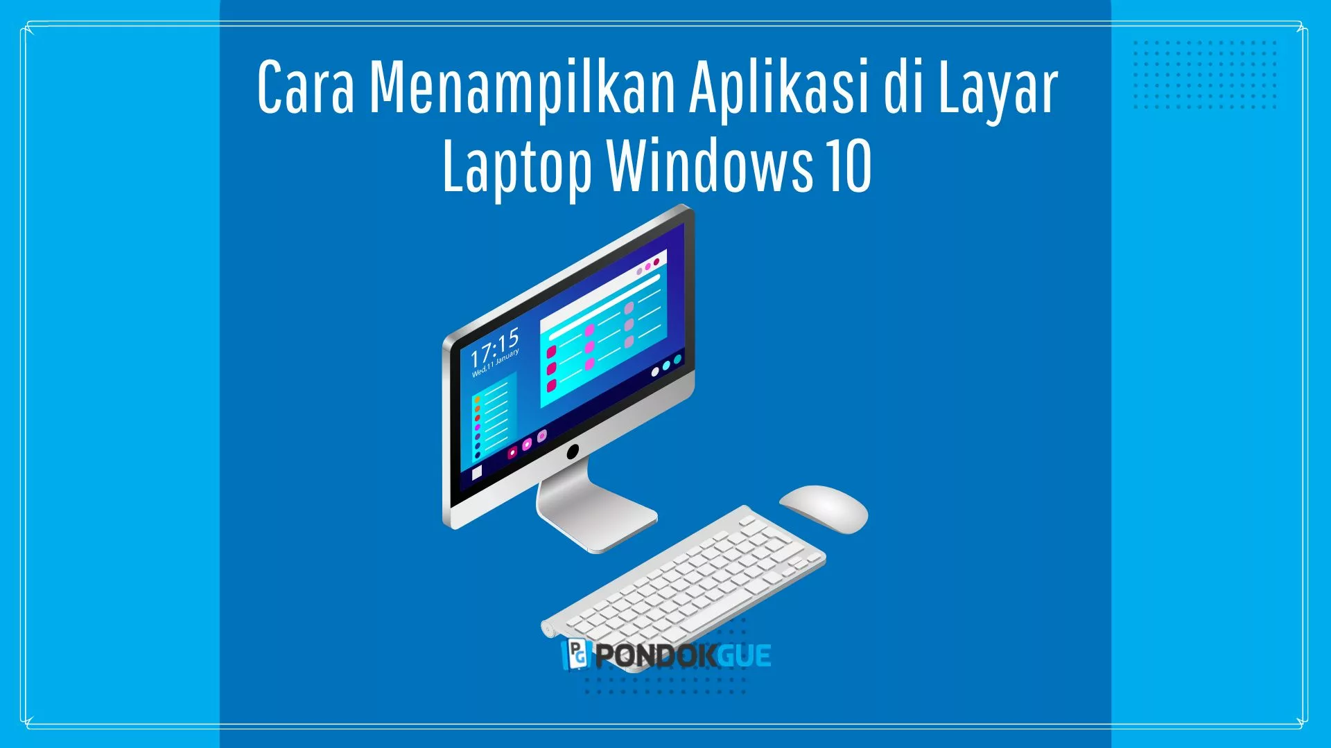 Cara Menampilkan Aplikasi di Layar Laptop Windows 10 - Pondokgue.com