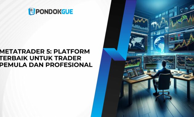 Metatrader 5 Platform Terbaik untuk Trader Pemula dan Profesional
