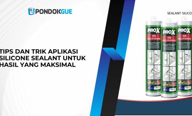 Tips dan Trik Aplikasi Silicone Sealant untuk Hasil yang Maksimal
