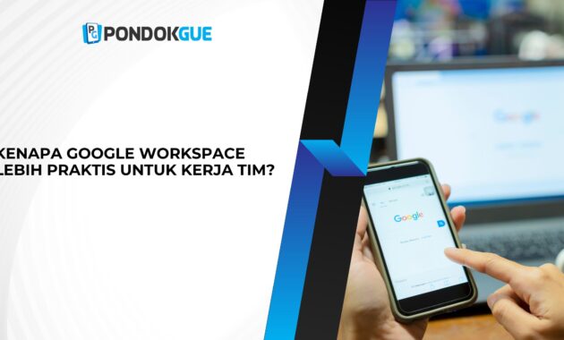 Kenapa Google Workspace Lebih Praktis untuk Kerja Tim